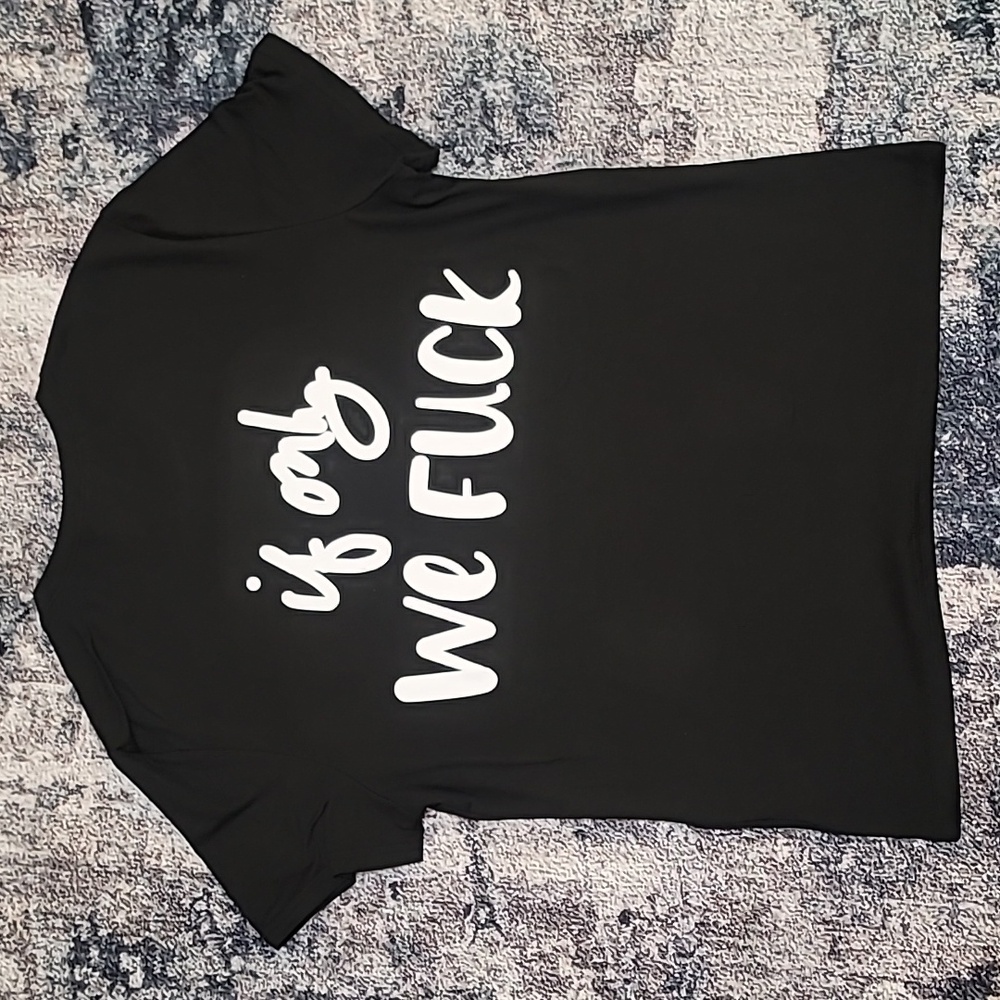 IF ONLY We Fu*k Crew Neck Short Sleeve Shirt